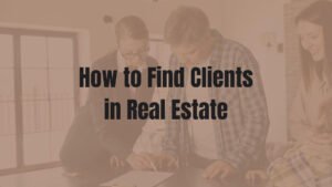 How to Find Clients in Real Estate