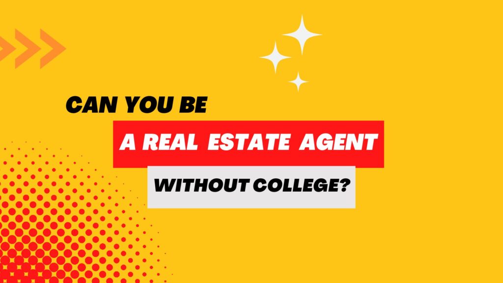 Can You Be A Real Estate Agent Without College