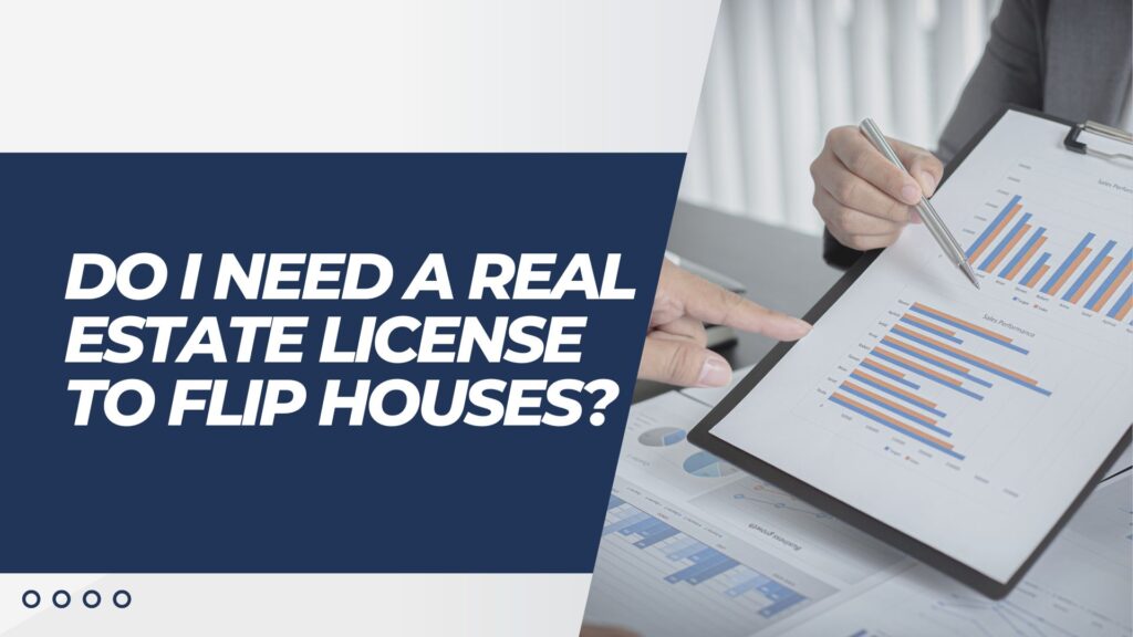 Do I need a real estate license to flip houses