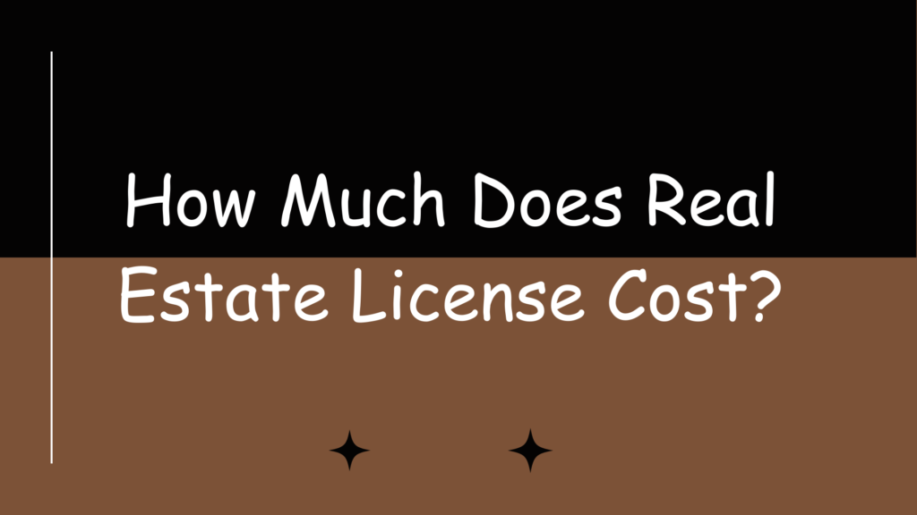 How Much Does Real Estate License Cost