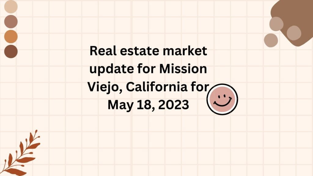 Real Estate Market Update for Mission Viejo, California for May 18, 2023