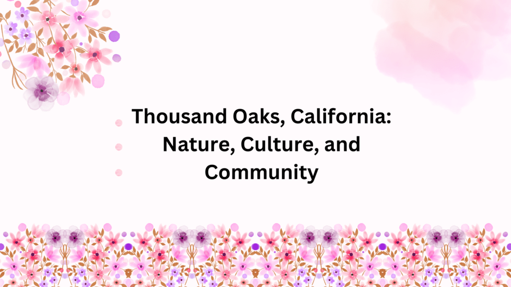 Thousand Oaks, California: Nature, Culture, and Community