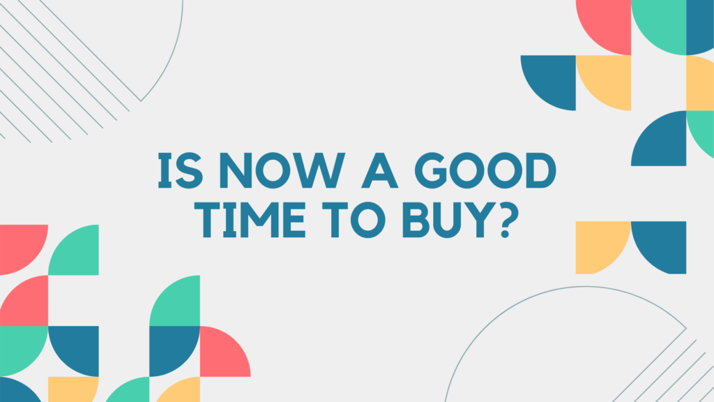 Is Now a Good Time to Buy?
