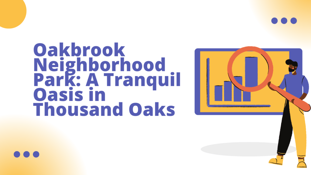 Oakbrook Neighborhood Park: A Tranquil Oasis in Thousand Oaks