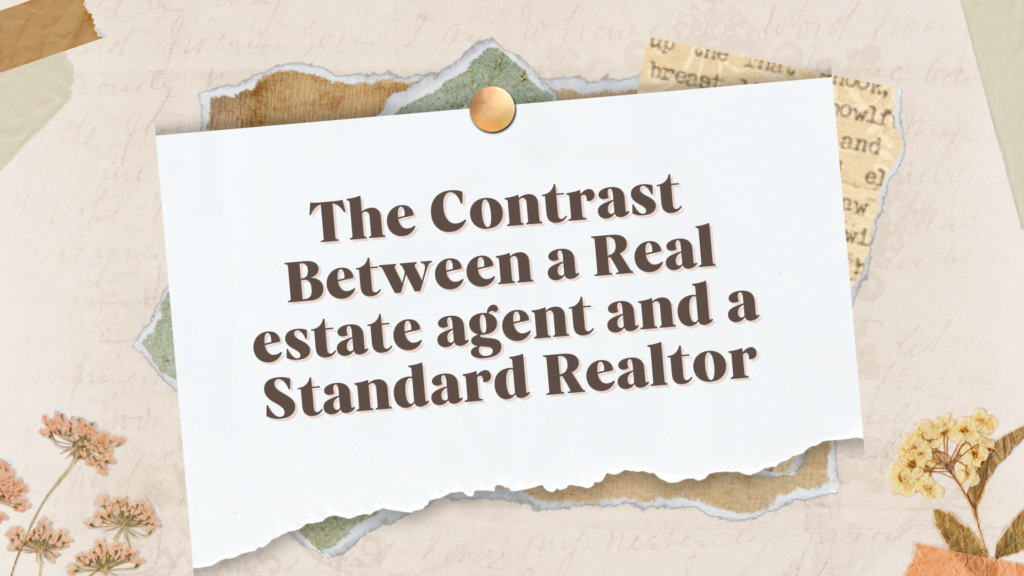 The Contrast Between a Real estate agent and a Standard Realtor
