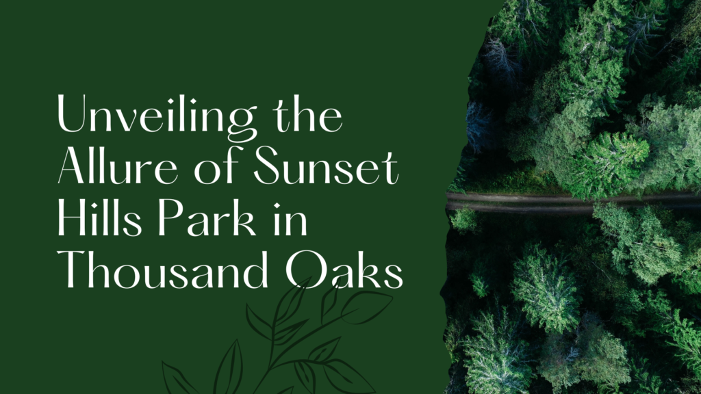 Unveiling the Allure of Sunset Hills Park in Thousand Oaks