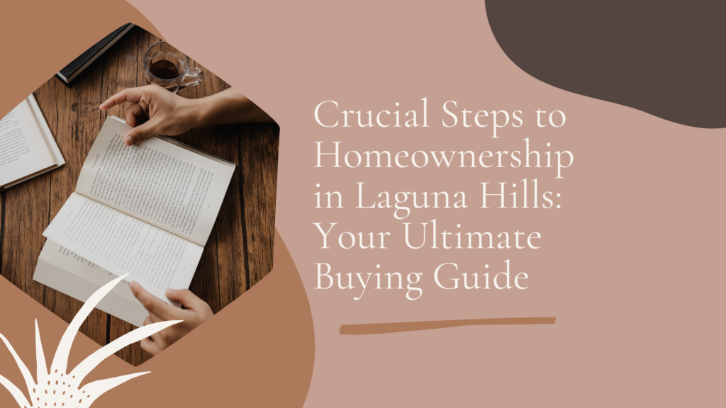 Crucial Steps to Homeownership in Laguna Hills: Your Ultimate Buying Guide