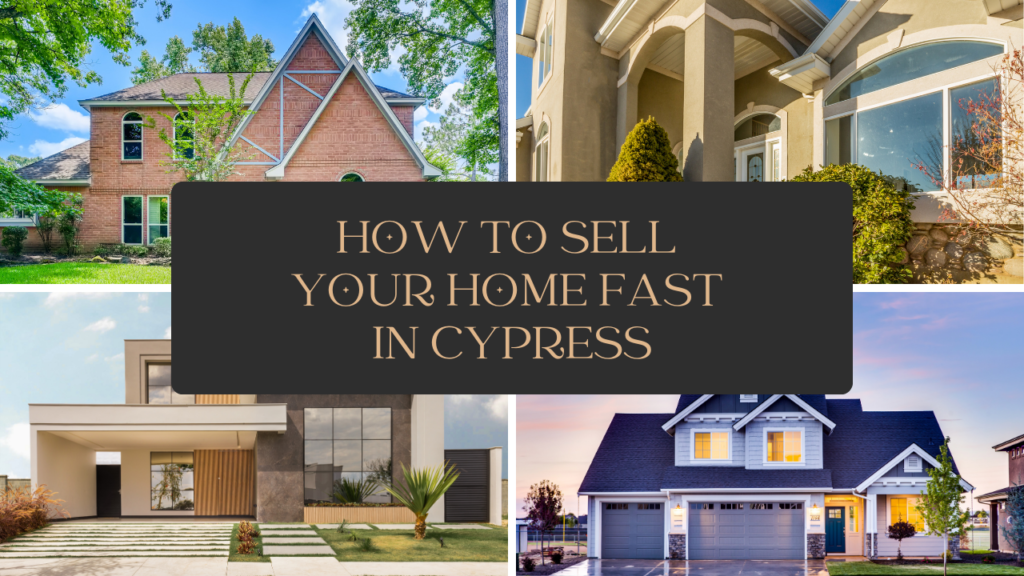 How to Sell Your Home Fast in Cypress x
