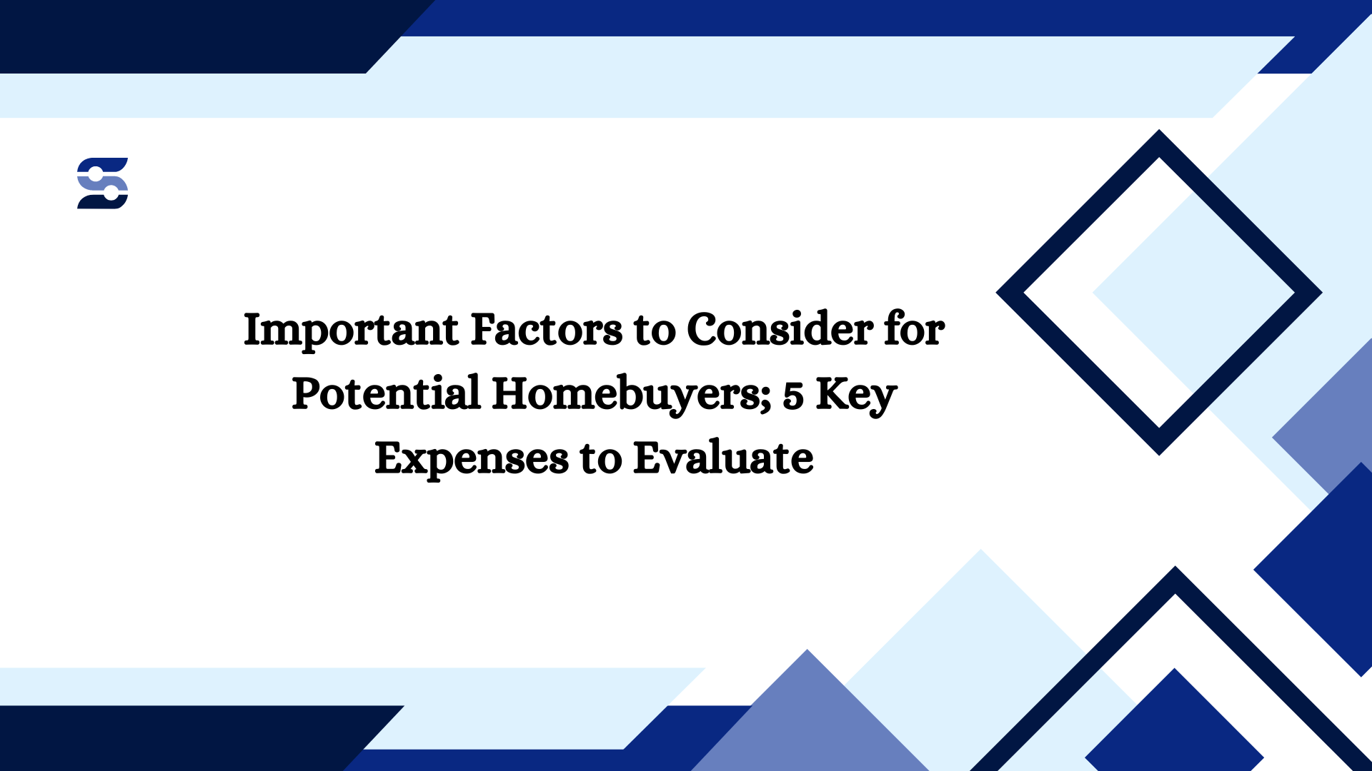 Important Factors to Consider for Potential Homebuyers; 5 Key Expenses to Evaluate