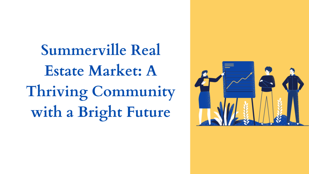 Summerville Real Estate Market: A Thriving Community with a Bright Future