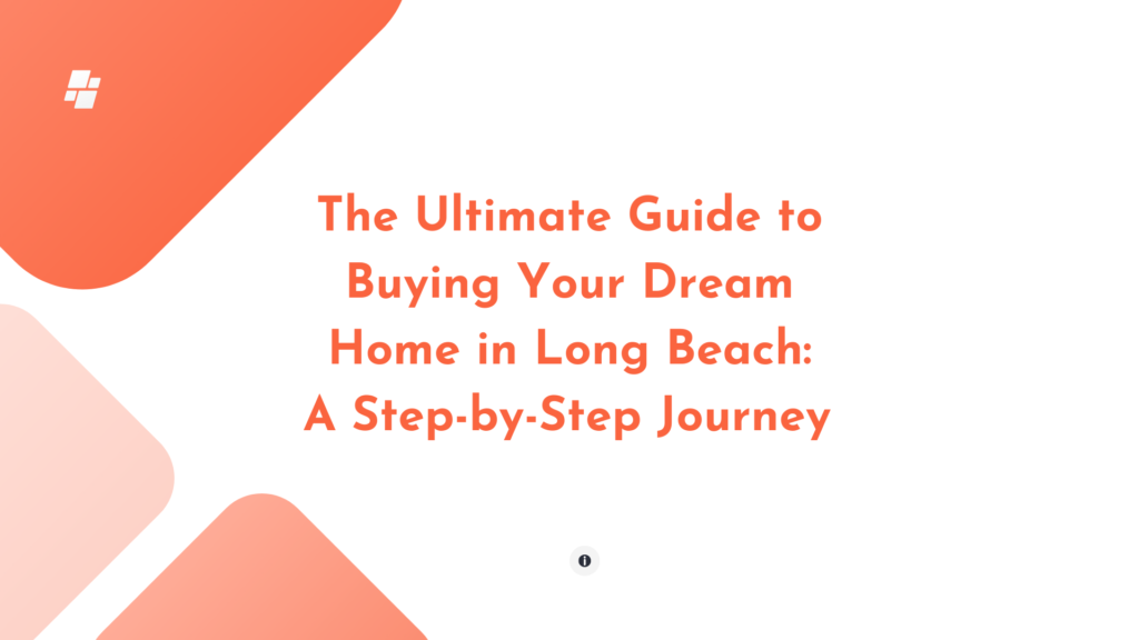 The Ultimate Guide to Buying Your Dream Home in Long Beach: A Step-by-Step Journey