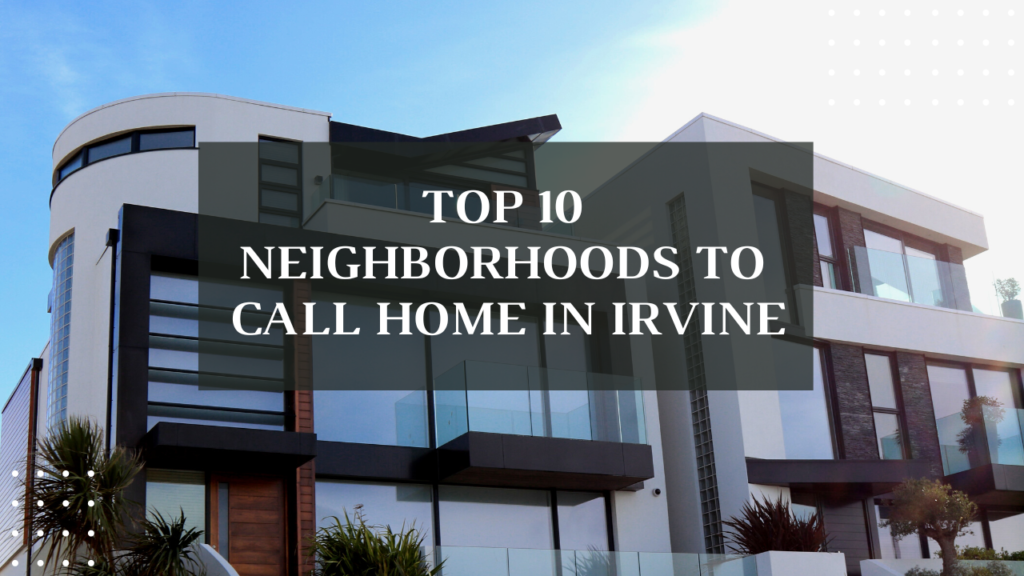 Top  Neighborhoods to Call Home in Irvine x