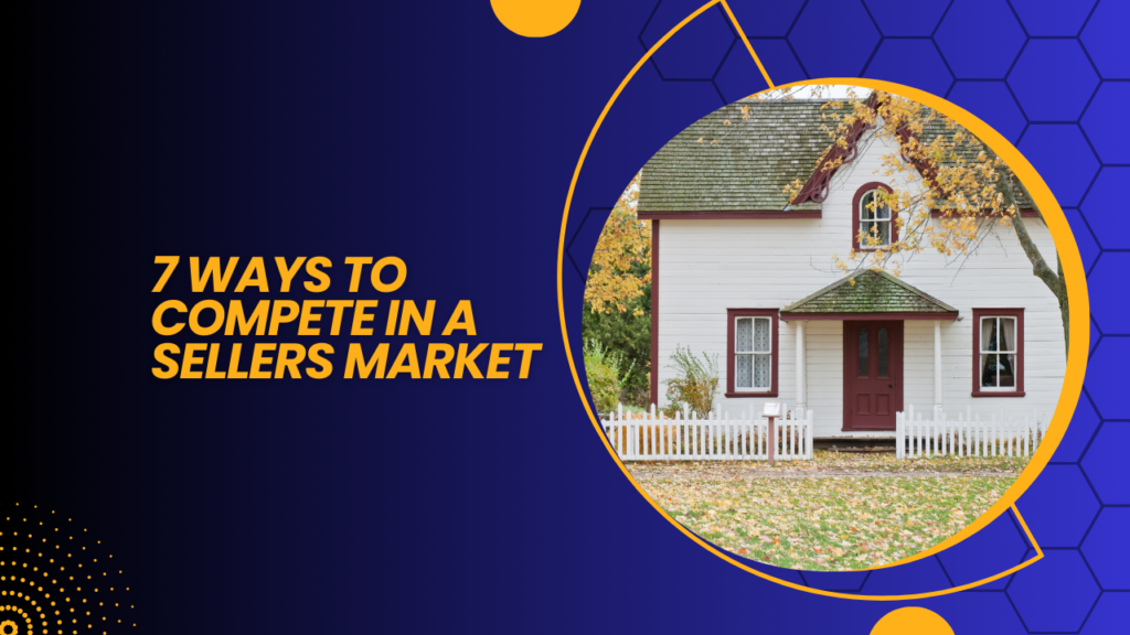   Ways to Compete In a Sellers Market x
