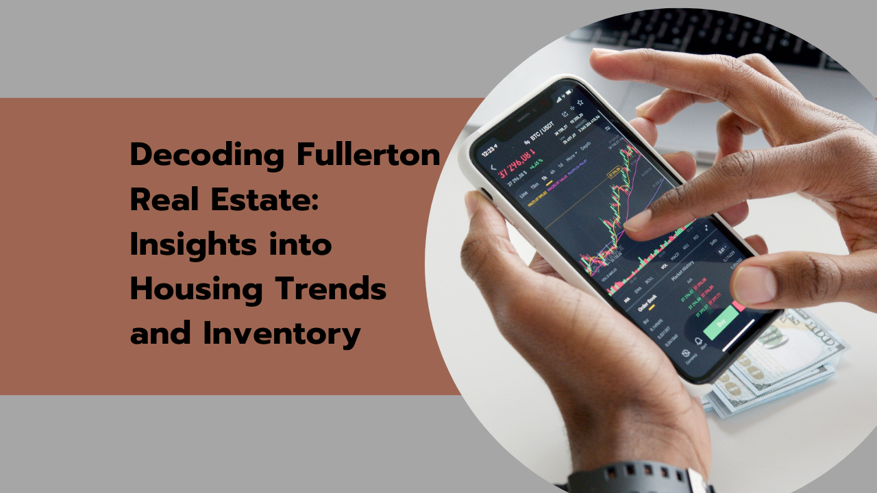 Fullerton Real Estate Trends: Housing Insights & Inventory