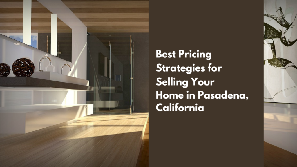 The Best Pricing Strategies for Selling Your Home in Pasadena