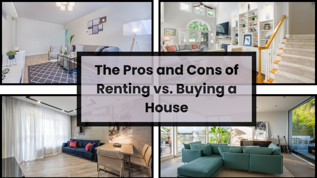 The Pros and Cons of Renting vs. Buying a House