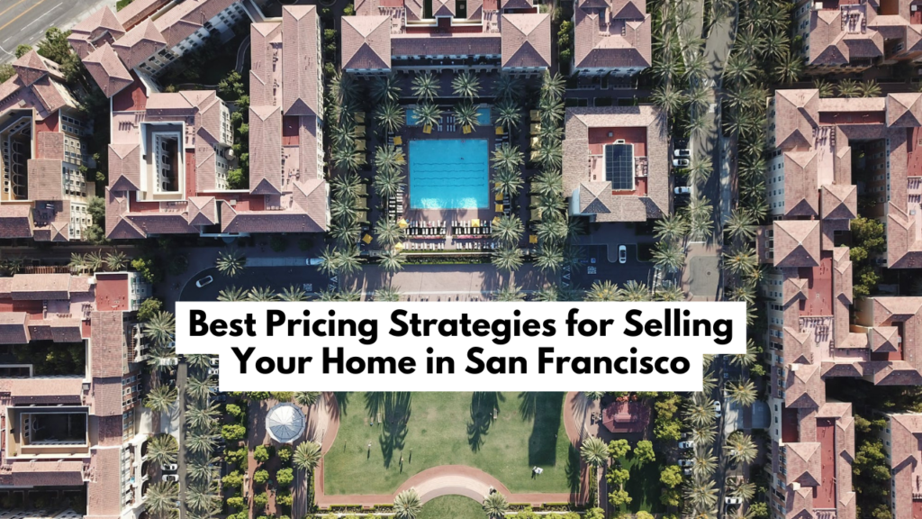 The Best Pricing Strategies for Selling Your Home in San Francisco