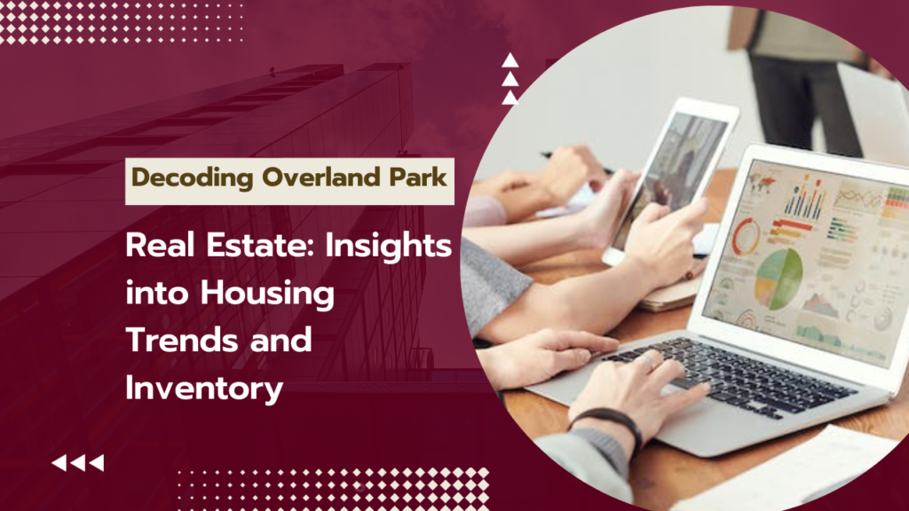 Decoding-Overland-Park-Real-Estate-Insights-into-Housing-Trends-and-Inventory