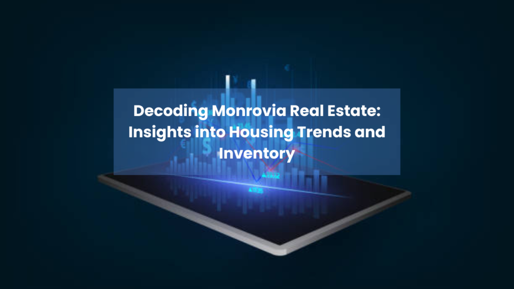 Decoding-Monrovia-Real-Estate-Insights-into-Housing-Trends-and-Inventory