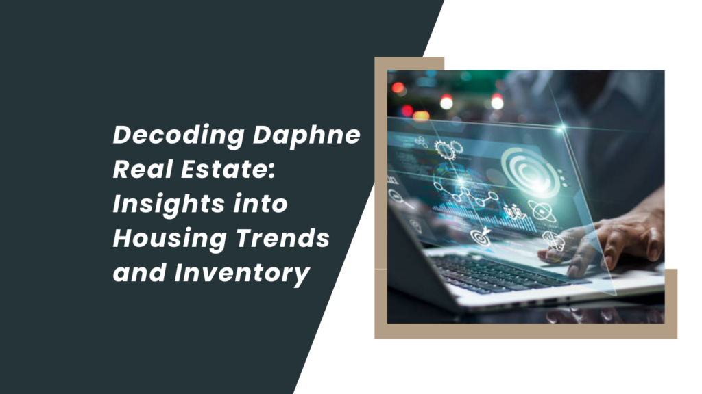 . Decoding Daphne Real Estate Insights into Housing Trends and Inventory x