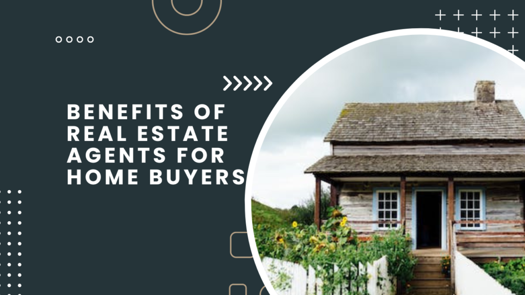 Benefits of Real Estate Agents for Home Buyers