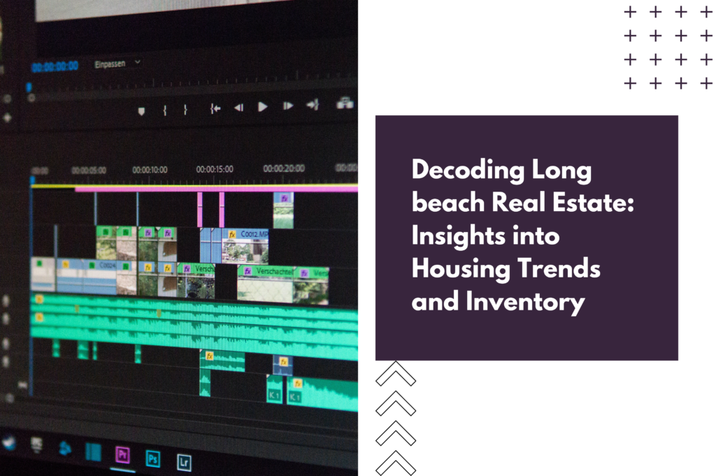 . Decoding Long beach Real Estate Insights into Housing Trends and Inventory x