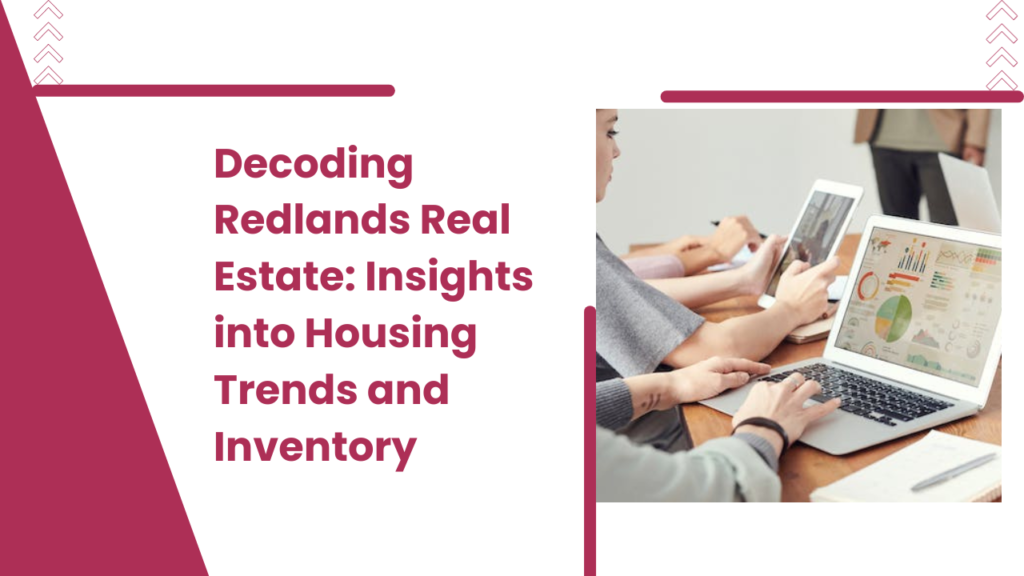 . Decoding Redlands Real Estate Insights into Housing Trends and Inventory x