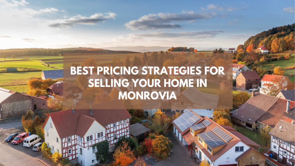 The Best Pricing Strategies for Selling Your Home in Monrovia