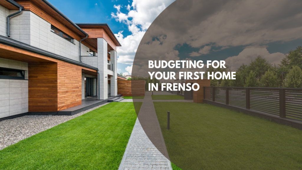 Budgeting for Your First Home in Fresno