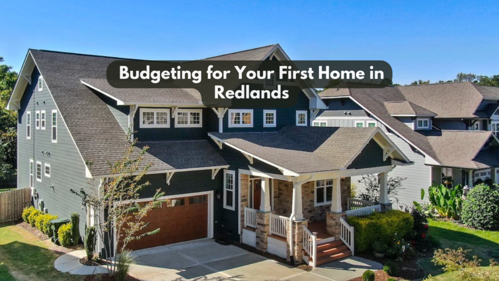 Budgeting for Your First Home in Redlands