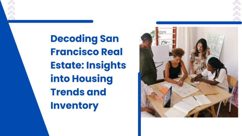 . Decoding San Francisco Real Estate Insights into Housing Trends and Inventory  x