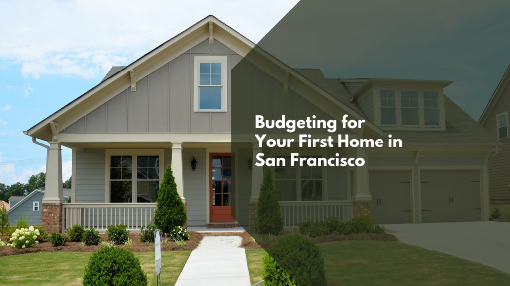 Budgeting for Your First Home inSan Francisco