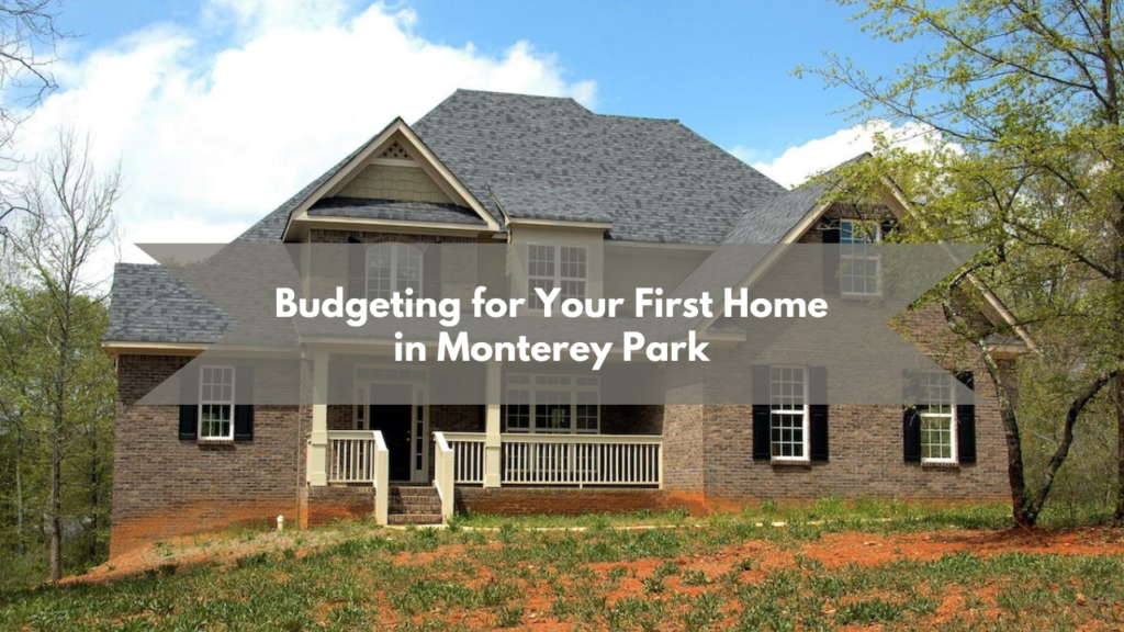 Budgeting for Your First Home in Monterey Park