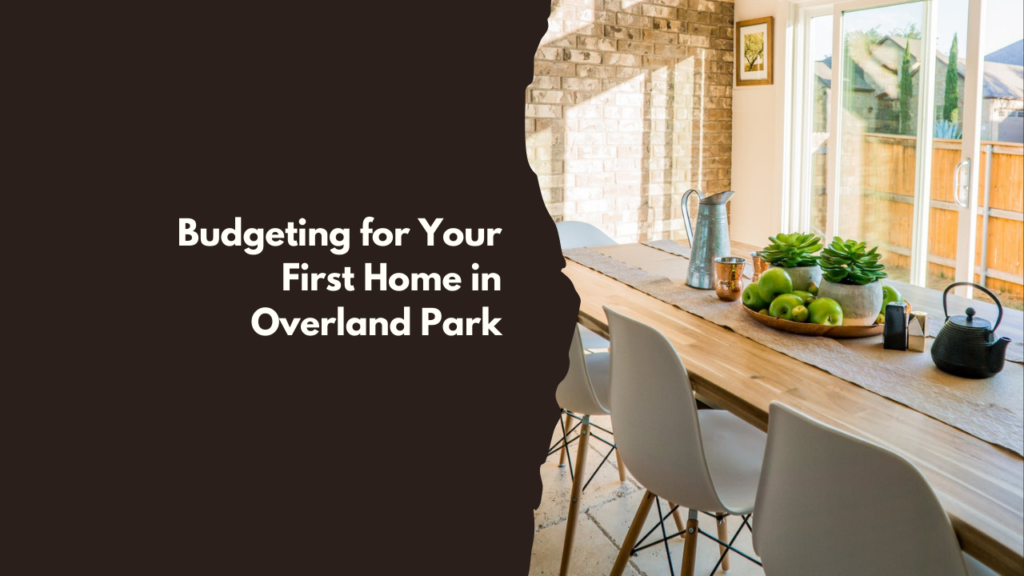 Budgeting for Your First Home in Overland Park