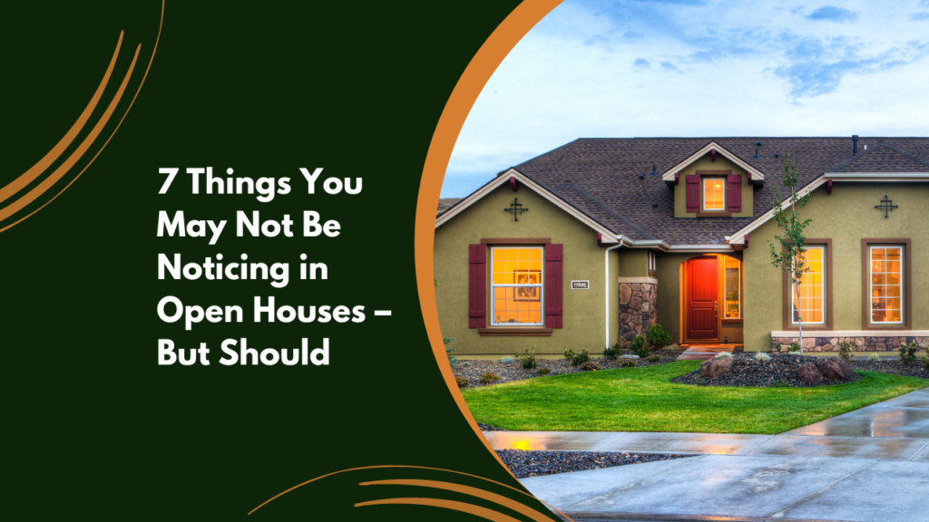   Things You May Not Be Noticing in Open Houses – But Should x