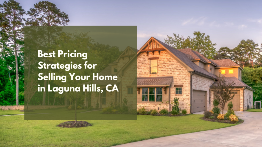 The Best Pricing Strategies for Selling Your Home in Laguna Hills
