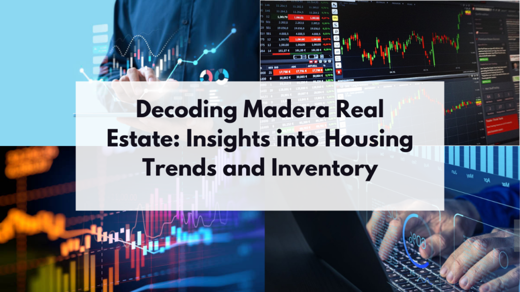 . Decoding Madera Real Estate Insights into Housing Trends and Inventory  x