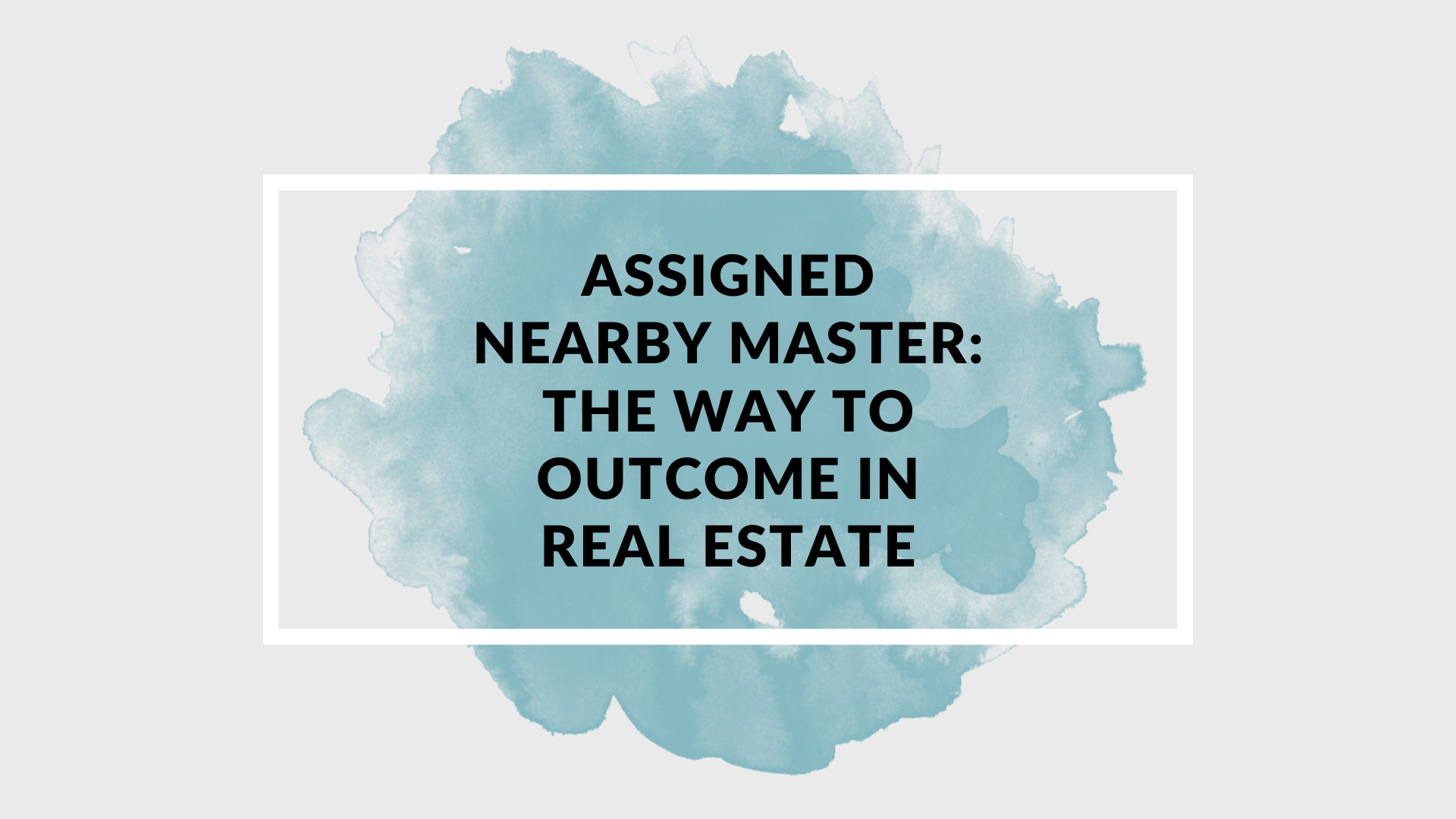 Assigned Nearby Master: The Way to Outcome in Real estate