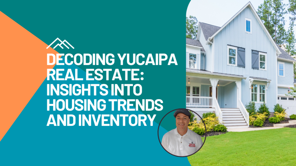 Decoding-Yucaipa-Real-Estate-Insights-into-Housing-Trends-and-Inventory.