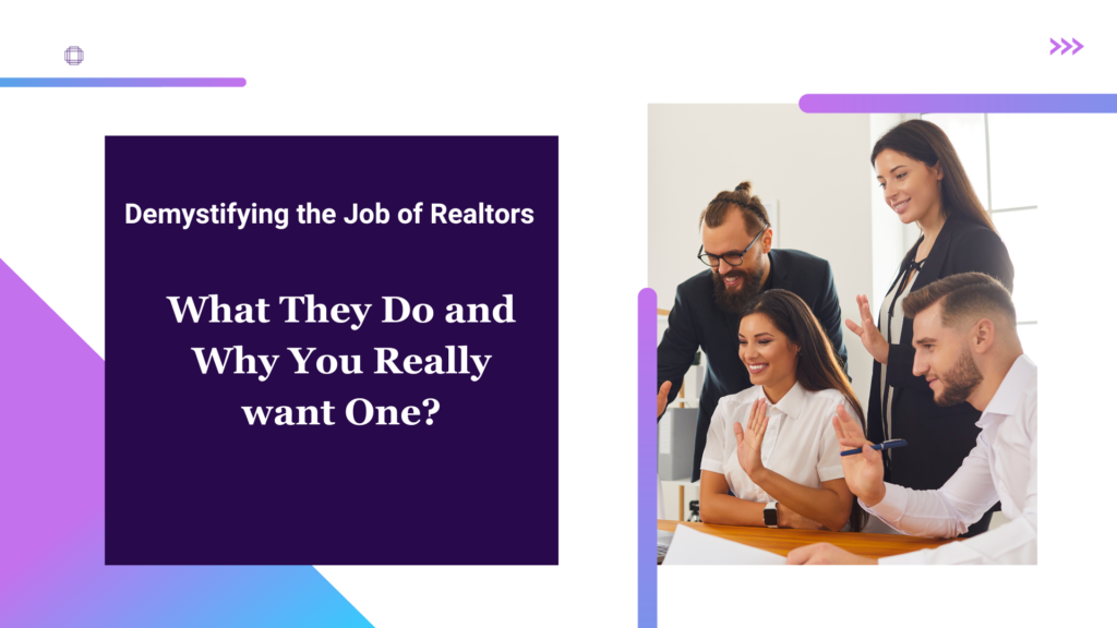 Demystifying the Job of Realtors: What They Do and Why You Really want One