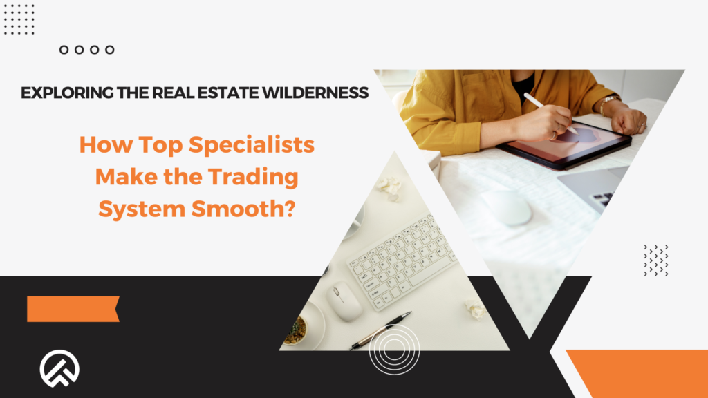 Exploring the Real estate Wilderness: How Top Specialists Make the Trading System Smooth