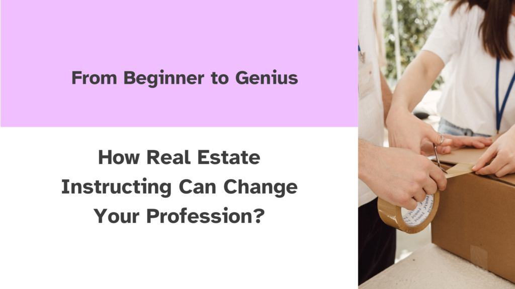 How Real estate Instructing Can Change Your Profession?