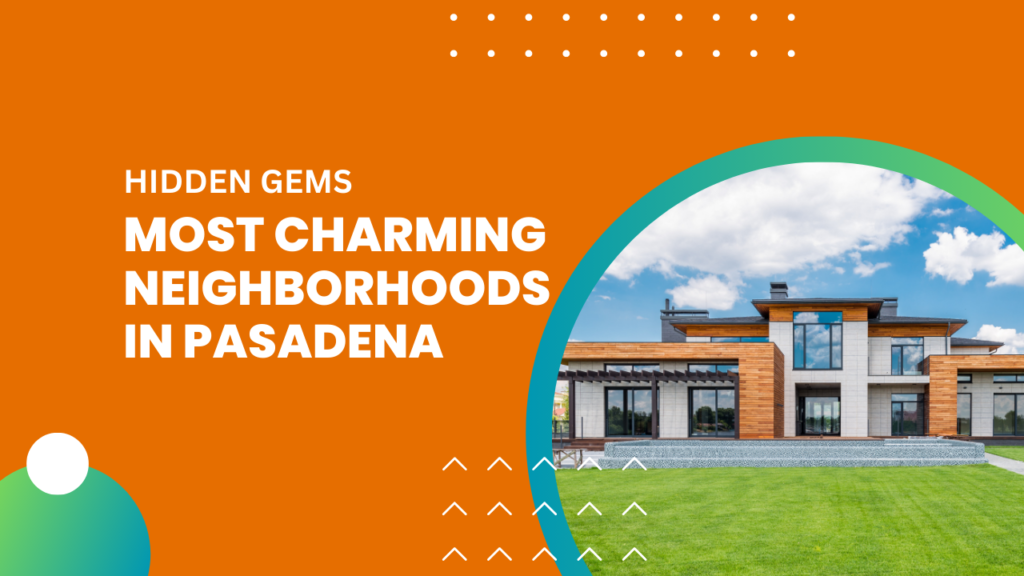 Most Charming Neighborhoods in Pasadena x