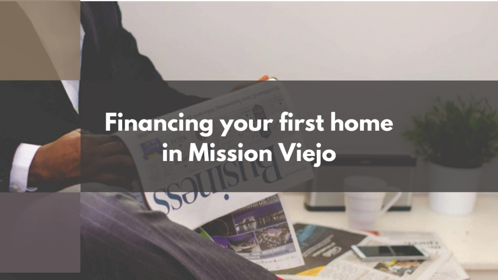 Financing your first home in Mission Viejo