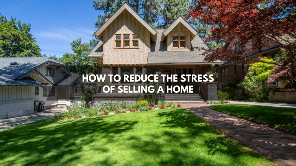 How to Reduce the Stress of Selling a Home