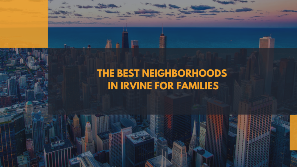 The Best Neighborhoods in Irvine for Families