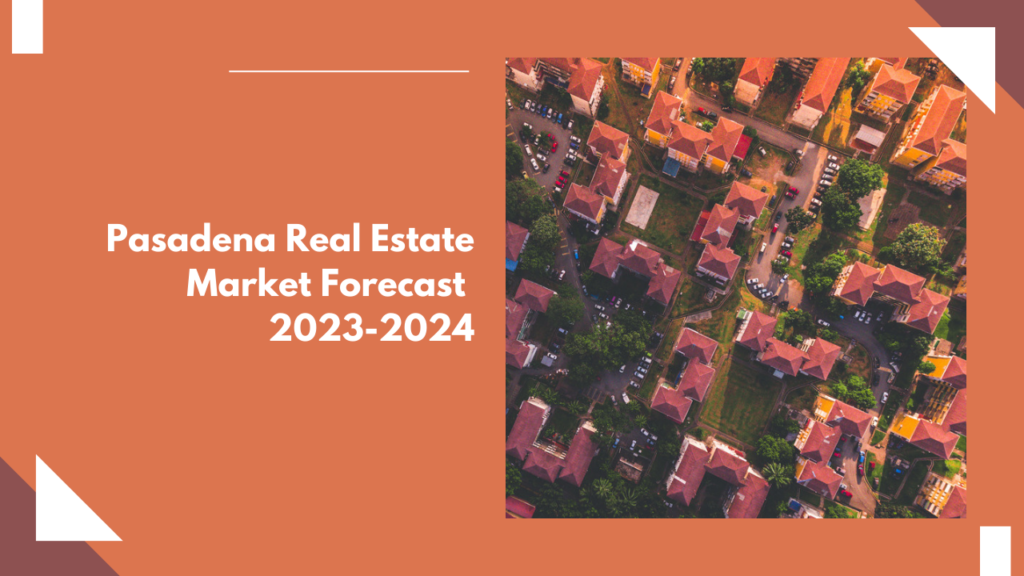 Pasadena Real Estate Market Forecast: 2023-2024