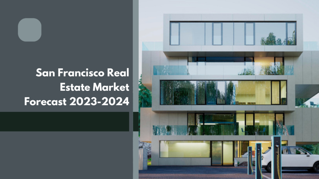San Francisco Real Estate Market Forecast: 2023-2024