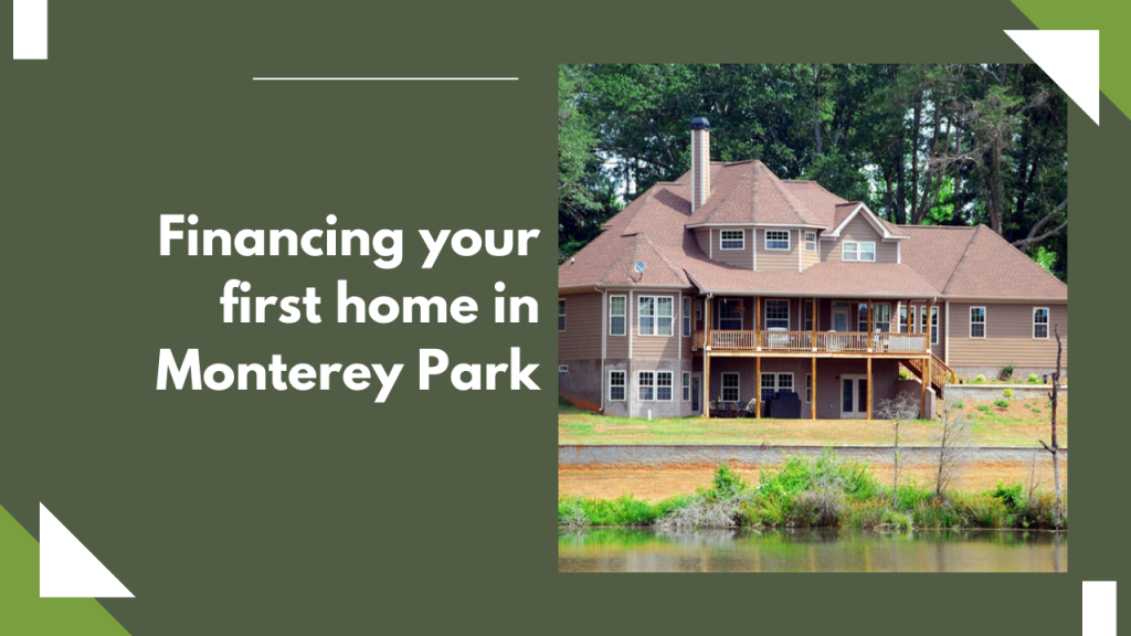 Financing your first home in Monterey Park