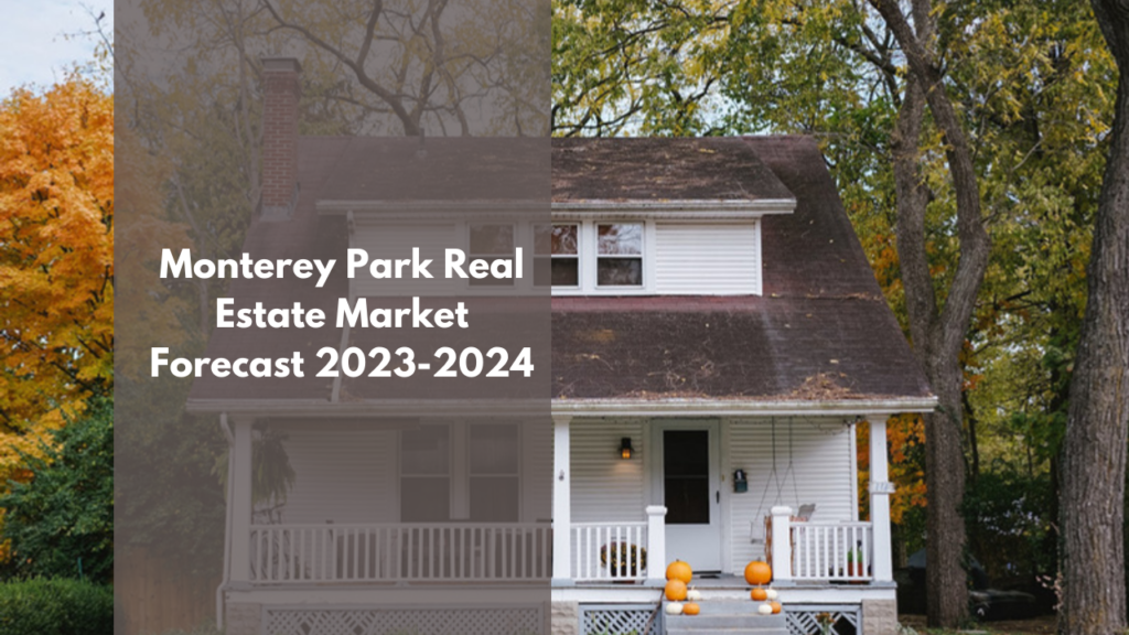 Monterey Park Real Estate Market Forecast: 2023-2024